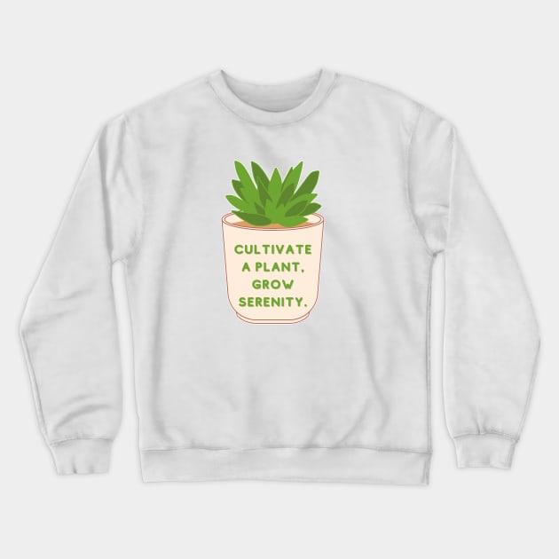 Cultivate a plant, Grow Serenity Crewneck Sweatshirt by Cute-Treasure